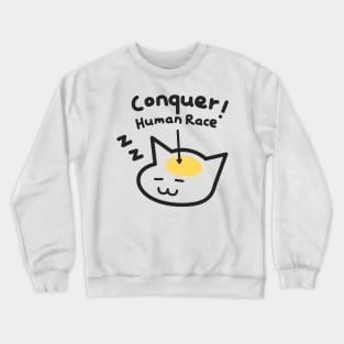 A Cat's Mind: Conquer Human Race! Crewneck Sweatshirt